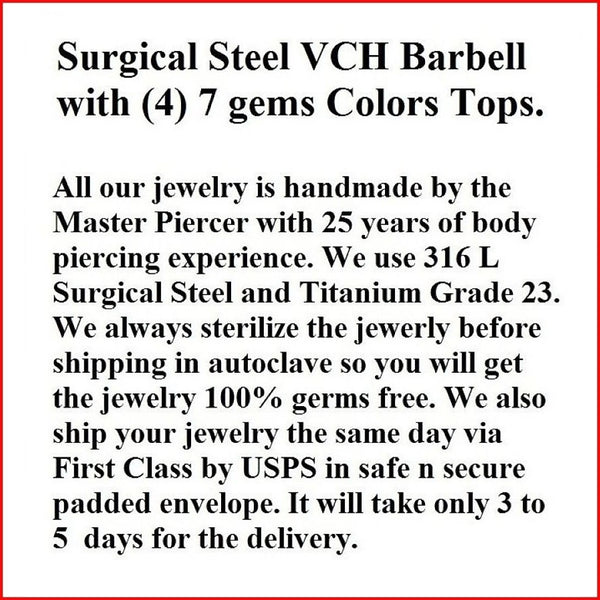 Surgical Steel VCH Barbell with (4) 7 Gems Color TOPS & Big Bottom Ball.